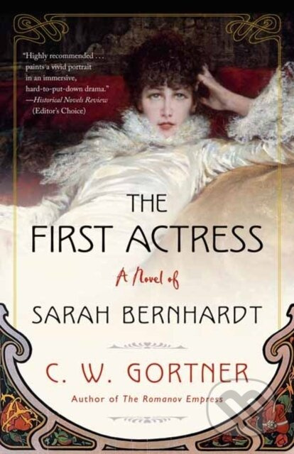 The First Actress (A Novel of Sarah Bernhardt) - C. W. Gortner - kniha z kategorie Společenská beletrie