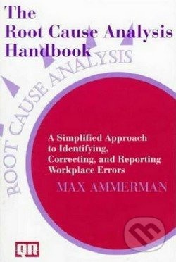The Root Cause Analysis Handbook (A Simplified Approach to Identifying, Correcting, and Reporting Workplace Errors) - kniha z kategorie Odborné a…