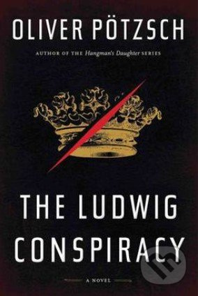 The Ludwig Conspiracy - Oliver Pötzsch - kniha z kategorie Beletrie