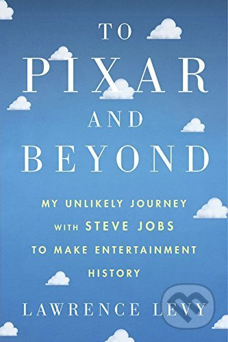 To Pixar and Beyond (My Unlikely Journey with Steve Jobs to Make Entertainment History) - kniha z kategorie Marketing