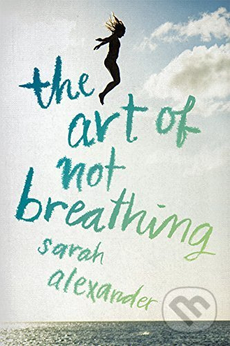 The Art of Not Breathing - Sarah Alexander - kniha z kategorie Beletrie pro děti