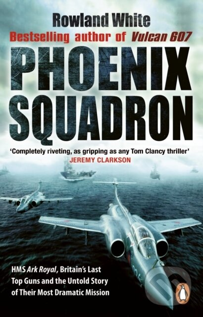 Phoenix Squadron (HMS Ark Royal, Britain's last Topguns and the untold story of their most dramatic mission) - kniha z kategorie Humanitné a…
