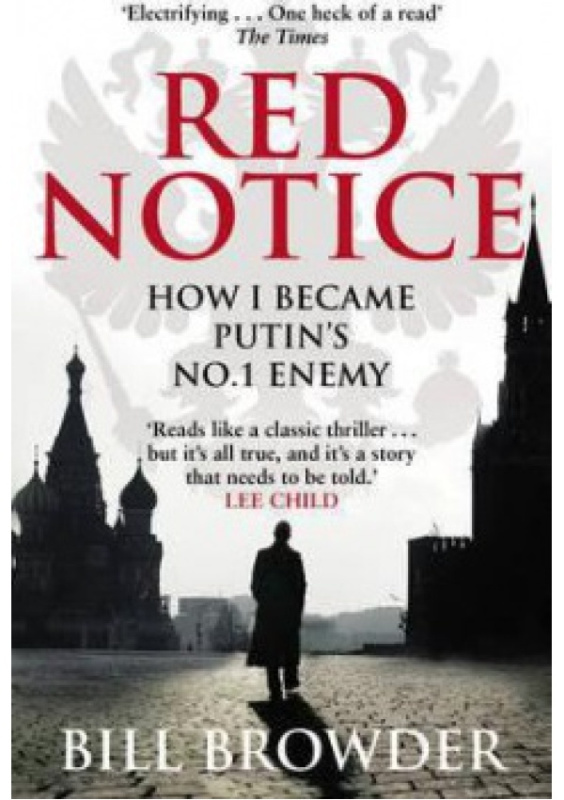 Red Notice, A True Story of Corruption, Murder and how I became Putin’s no. 1 enemy Transworld Publishers Ltd