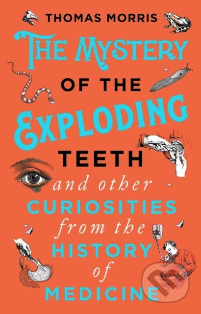 The Mystery of the Exploding Teeth and Other Curiosities from the History of Medicine - kniha z kategorie Medicína