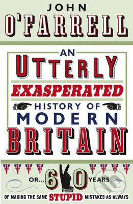An Utterly Exasperated History of Modern Britain - John O'Farrell - kniha z kategorie Beletrie