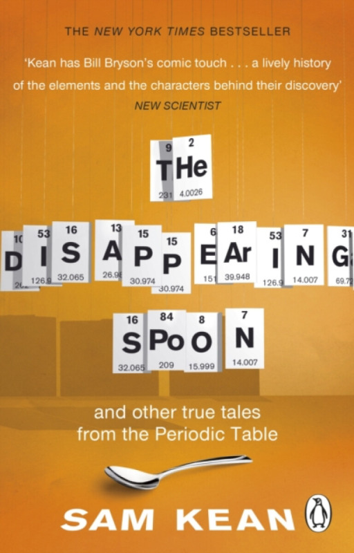The Disappearing Spoon...and other true tales from the Periodic Table - Sam Kean