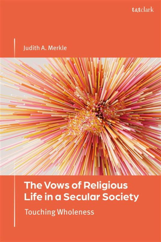 Bloomsbury Publishing PLC Vows of Religious Life in a Secular Society - A. Merkle, Professor Judith (Niagara University, USA)