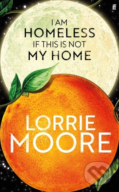 I Am Homeless If This Is Not My Home - Lorrie Moore - kniha z kategorie Společenská beletrie