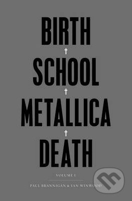 Birth School Metallica Death - Paul Brannigan, Ian Winwood