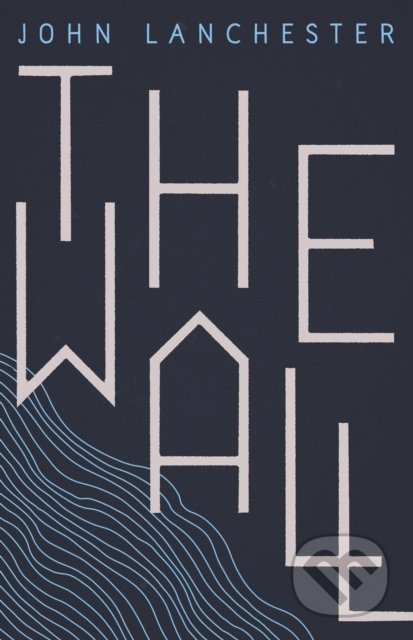 The Wall - John Lanchester - kniha z kategorie Společenská beletrie