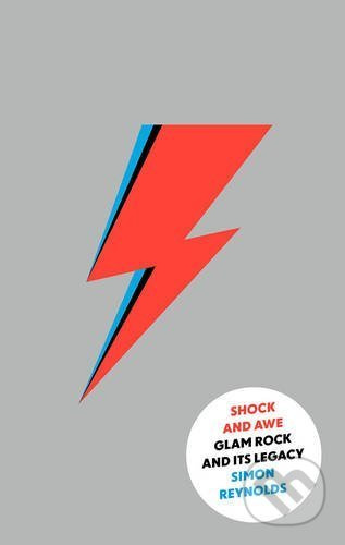 Shock and Awe (Glam Rock and Its Legacy, from the Seventies to the Twenty-First Century) - kniha z kategorie Životopisy
