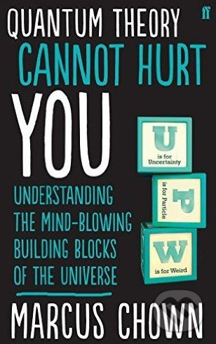 Quantum Theory Cannot Hurt You (Understanding the Mind-Blowing Building Blocks of the Universe) - kniha z kategorie Přírodní vědy a technika