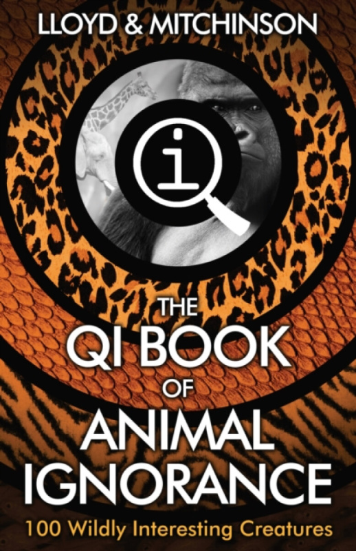 QI: The Book of Animal Ignorance - John Lloyd, John Mitchinson