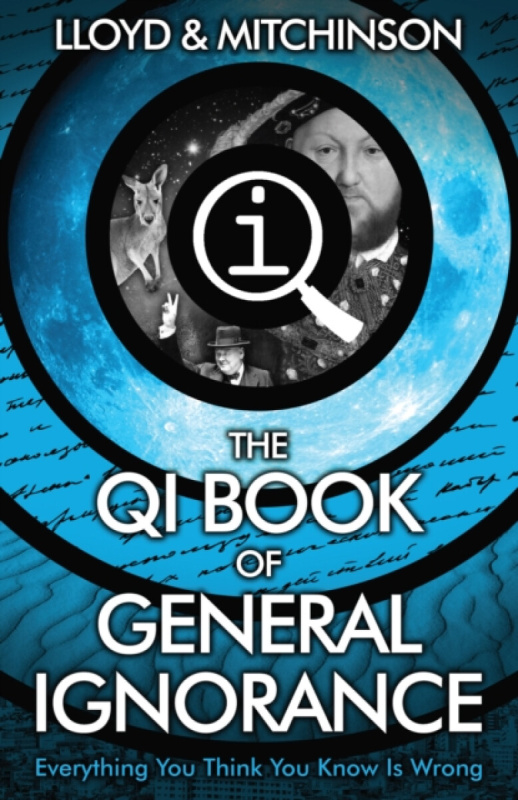 QI: The Book of General Ignorance - The Noticeably Stouter Edition - John Lloyd, John Mitchinson