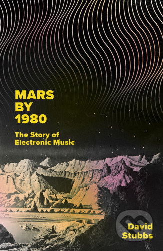 Mars by 1980 (The Story of Electronic Music) - David Stubbs - kniha z kategorie Hudba