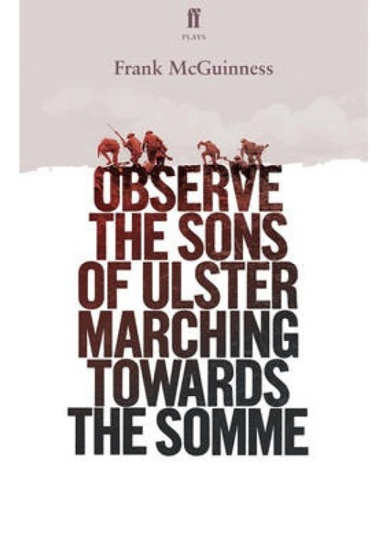Observe the Sons of Ulster Marching Towards the Somme FABER & FABER