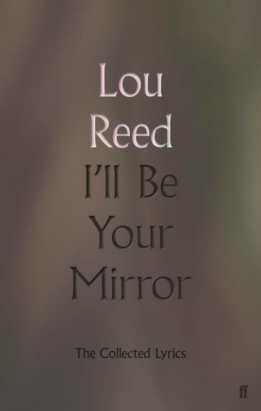 I'll Be Your Mirror (The Collected Lyrics) - Lou Reed - kniha z kategorie Hudba