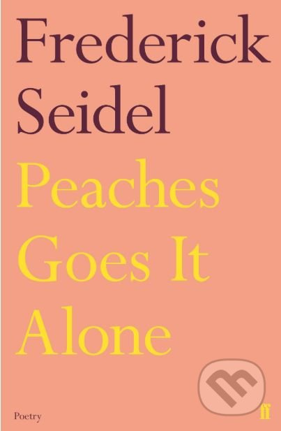 Peaches Goes It Alone - Frederick Seidel - kniha z kategorie Poezie