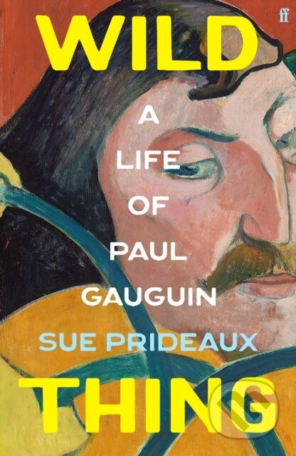 Wild Thing (A Life of Paul Gauguin) - Sue Prideaux - kniha z kategorie Malířství a sochařství