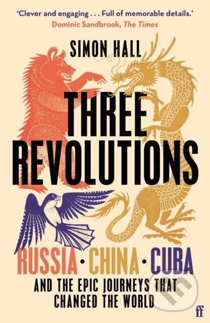 Three Revolutions (Russia, China, Cuba and the Epic Journeys that Changed the World)