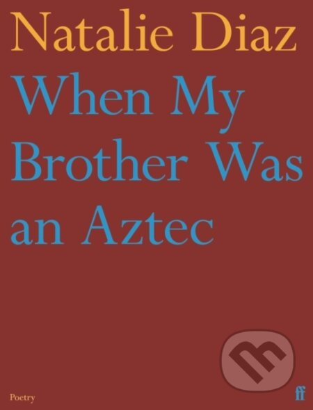 When My Brother Was an Aztec - Natalie Diaz - kniha z kategorie Poezie