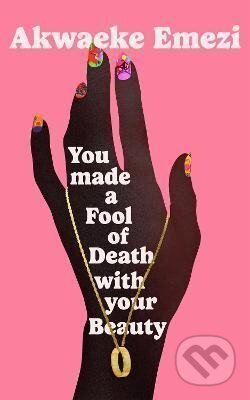 You Made a Fool of Death With Your Beauty - Akwaeke Emezi - kniha z kategorie Romantika