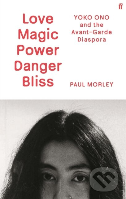 Love Magic Power Danger Bliss (Yoko Ono and the Avant-Garde Diaspora) - kniha z kategorie Hudba