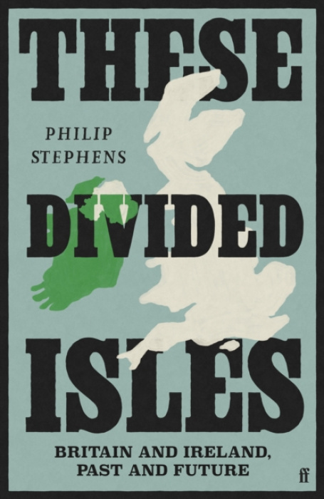 FABER & FABER These Divided Isles: Britain and Ireland, Past and Future - Stephens, Philip