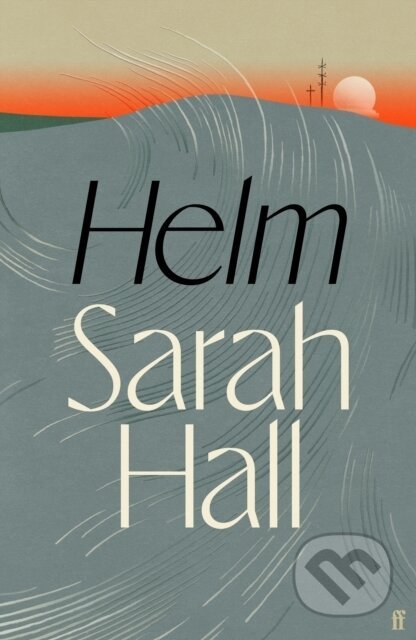 Helm ('Incandescently good.' Sarah Perry) - Sarah Hall - kniha z kategorie Společenská beletrie