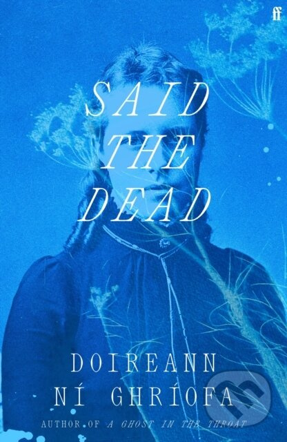 Said the Dead (The #1 Irish Times bestseller from the author of A Ghost in the Throat)
