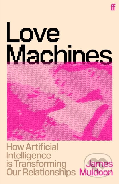 Love Machines (How Artificial Intelligence is Transforming Our Relationships) - kniha z kategorie Psychologie
