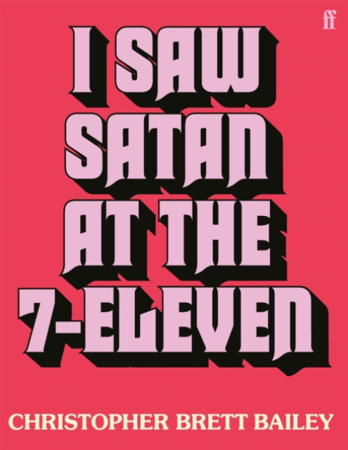 FABER & FABER I Saw Satan at the 7-Eleven - Bailey, Christopher Brett
