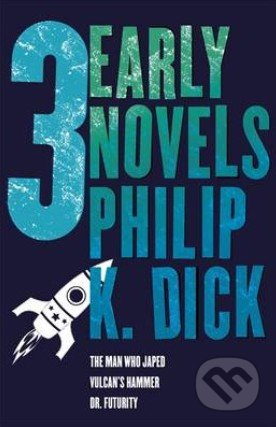 Three Early Novels (The Man Who Japed, Dr. Futurity, Vulcan's Hammer) - kniha z kategorie Sci-fi, fantasy a komiksy