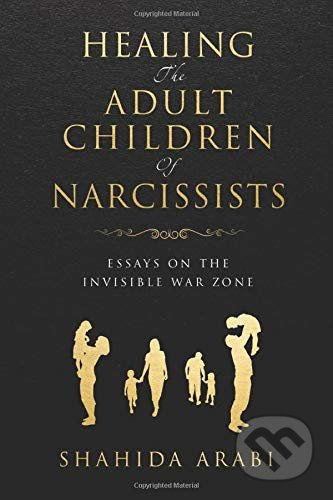 Healing the Adult Children of Narcissists (Essays on The Invisible War Zone and Exercises for Recovery) - kniha z kategorie Psychologie
