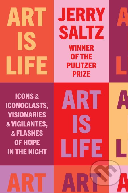 Art Is Life (Icons and Iconoclasts, Visionaries and Vigilantes, and Flashes of Hope in the Night) - kniha z kategorie Dějiny a teorie umění