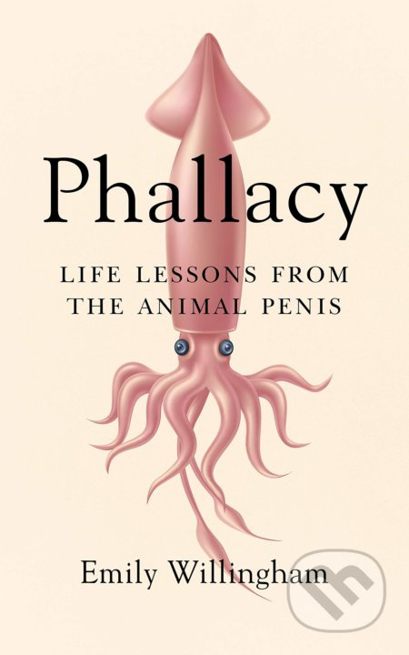 Phallacy (Life Lessons from the Animal Penis) - Emily Willingham - kniha z kategorie Přírodní vědy a technika