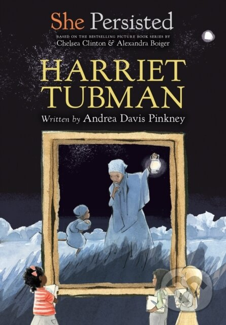 She Persisted: Harriet Tubman - Andrea Davis Pinkney, Chelsea Clinton - kniha z kategorie Pro děti