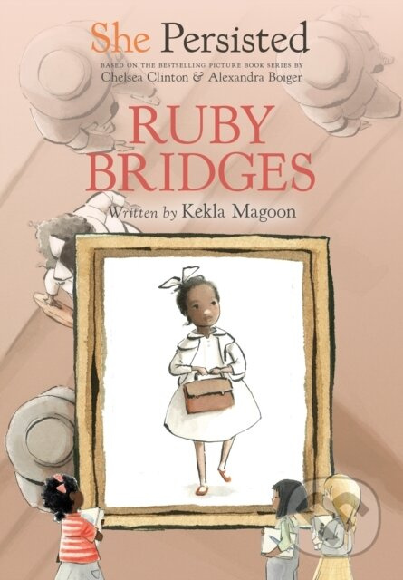 She Persisted: Ruby Bridges - Chelsea Clinton, Kekla Magoon - kniha z kategorie Pro děti