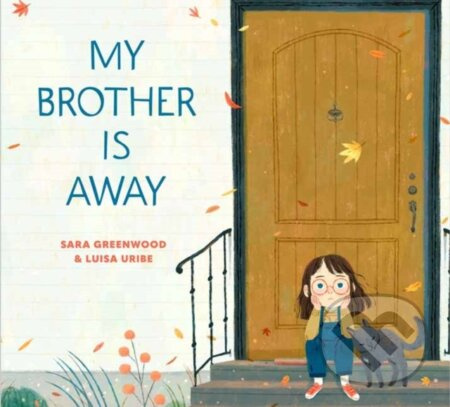 My Brother Is Away - Luisa Uribe, Sara Greenwood - kniha z kategorie Pro děti