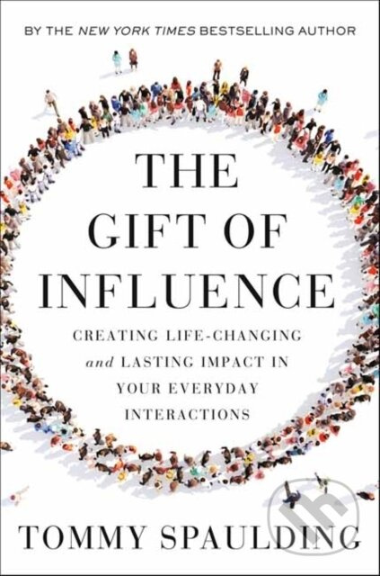 The Gift of Influence (Creating Life-Changing and Lasting Impact in Your Everyday Interactions) - kniha z kategorie Zdraví a životní styl