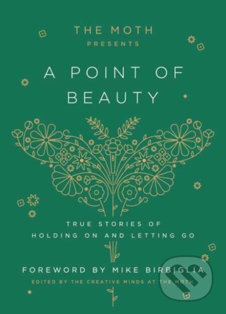 The Moth Presents: A Point of Beauty (True Stories of Holding On and Letting Go) - kniha z kategorie Literární věda