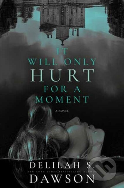 It Will Only Hurt for a Moment (A Novel) - Delilah S. Dawson - kniha z kategorie Thrillery