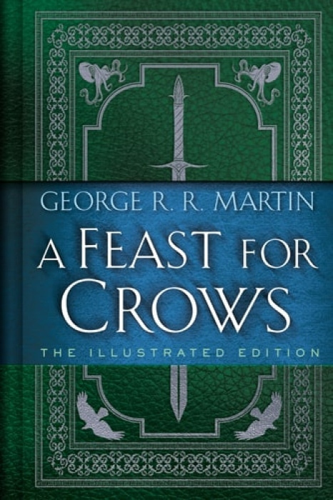 Random House Worlds Feast for Crows: The Illustrated Edition - Martin, George R. R.