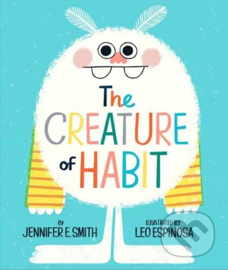 The Creature of Habit - Jennifer E. Smith, Leo Espinosa - kniha z kategorie Pro děti