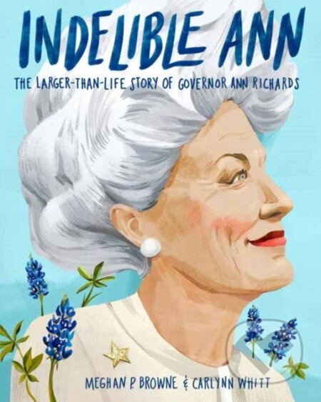 Indelible Ann (The Larger-Than-Life Story of Governor Ann Richards) - kniha z kategorie Pro děti