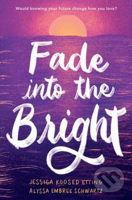 Fade into the Bright - Alyssa Embree Schwartz, Jessica Koosed Etting - kniha z kategorie Pro děti