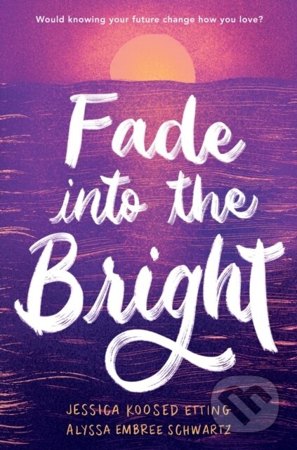 Fade into the Bright - Alyssa Embree Schwartz, Jessica Koosed Etting - kniha z kategorie Pro děti