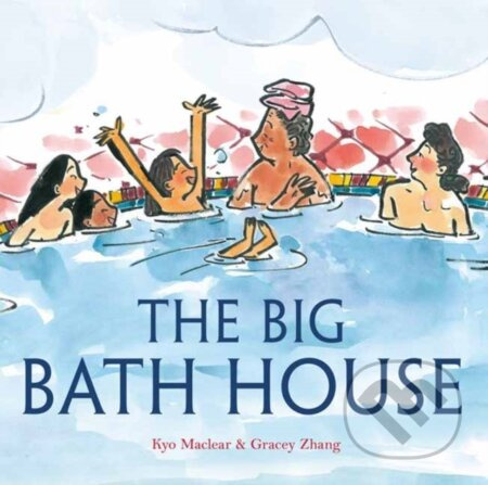 The Big Bath House - Gracey Zhang, Kyo Maclear - kniha z kategorie Pro děti