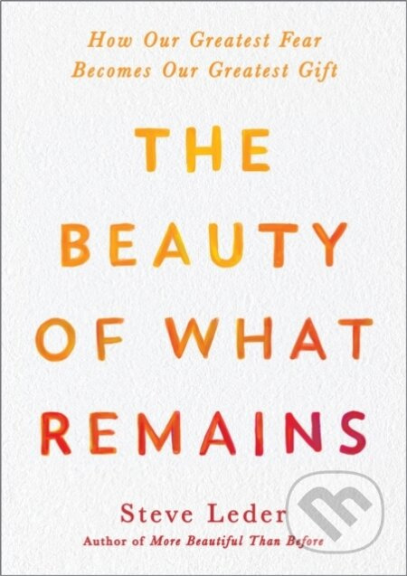 The Beauty of What Remains (How Our Greatest Fear Becomes Our Greatest Gift) - kniha z kategorie Zdraví a životní styl