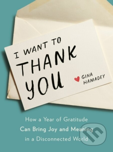 I Wanto to Thank You (How a Year of Gratitude Can Bring Joy and Meaning in a Disconnected World) - kniha z kategorie Zdraví a životní styl